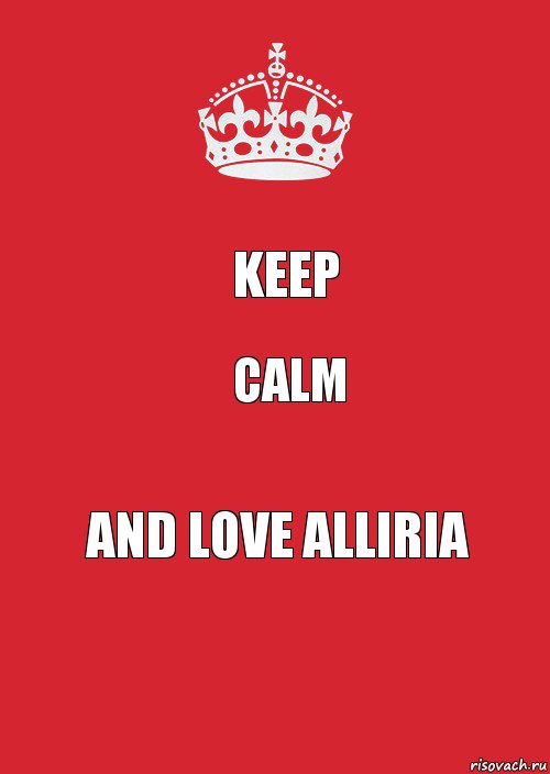 Keep Calm And love Alliria