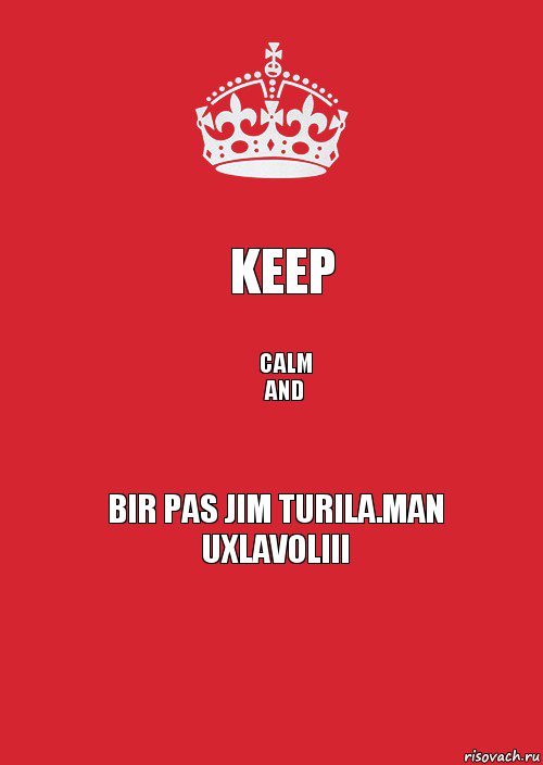 KEEP CALM
AND Bir pas jim turila.Man uxlavoliii, Комикс Keep Calm 3