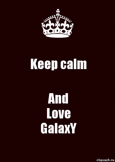 Keep calm And
Love
GalaxY