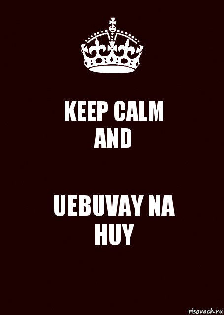 KEEP CALM
AND UEBUVAY NA
HUY