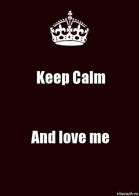 Keep Calm And love me