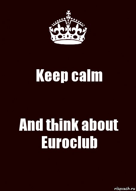 Keep calm And think about Euroclub