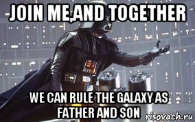 Join me,and together we can rule the galaxy as father and son