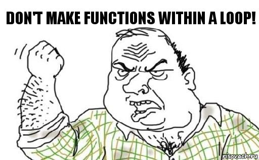 Don't make functions within a loop!, Комикс Мужик блеать