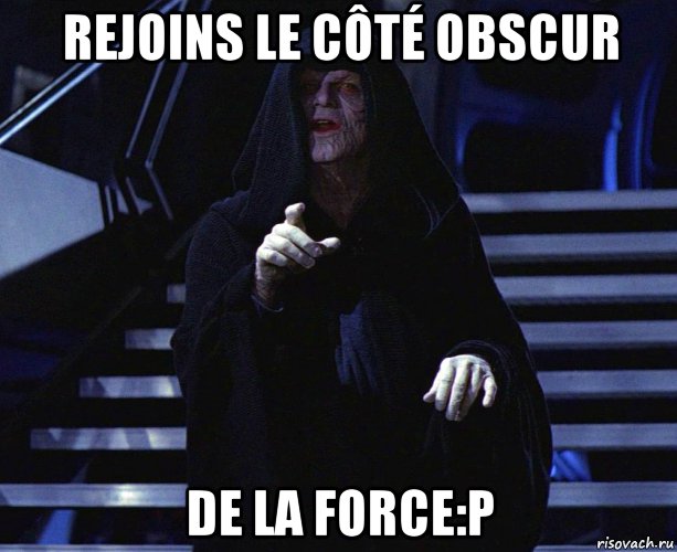 rejoins le côté obscur de la force:p, Мем Палпатин