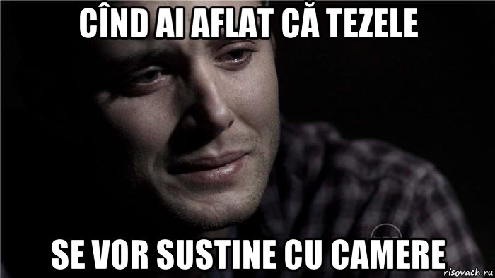 cînd ai aflat că tezele se vor sustine cu camere