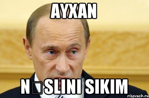 ayxan nəslini sikim, Мем путин