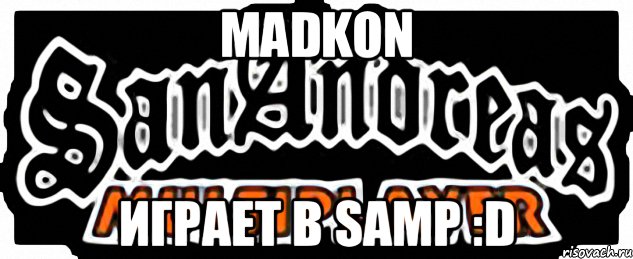 Madkon Играет в Samp :D, Мем SAMP