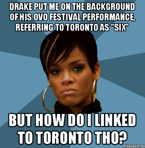 drake put me on the background of his ovo festival performance, referring to toronto as "six" but how do i linked to toronto tho?