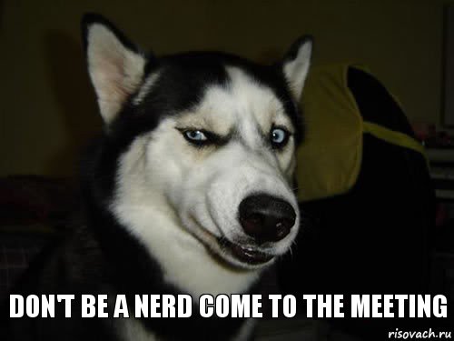 don't be a nerd come to the meeting, Комикс  Собака подозревака