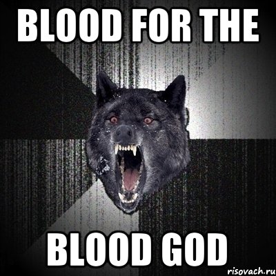 BLOOD FOR THE BLOOD GOD, Мем Сумасшедший волк
