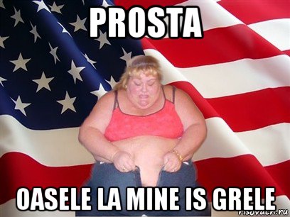 prosta oasele la mine is grele, Мем Толстая американка