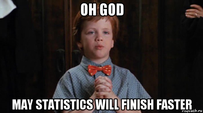 oh god may statistics will finish faster, Мем  Трудный Ребенок