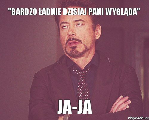 "Bardzo ładnie dzisiaj Pani wygląda" Ja-Ja, Мем твое выражение лица