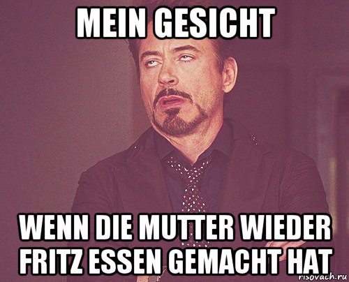 mein gesicht wenn die mutter wieder fritz essen gemacht hat, Мем твое выражение лица