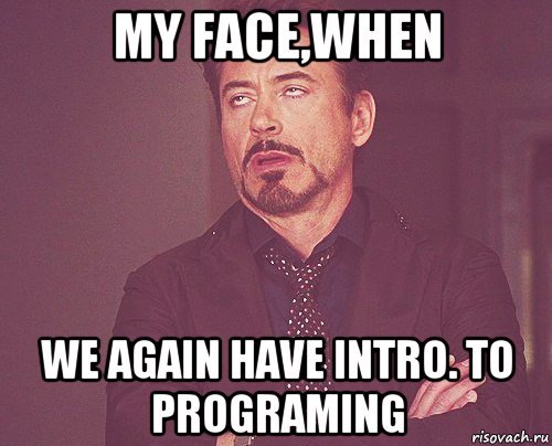 my face,when we again have intro. to programing, Мем твое выражение лица