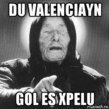 du valenciayn gol es xpelu, Мем Ванга