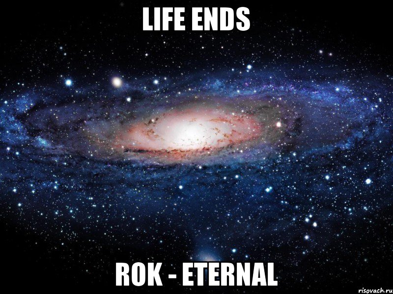 Life ends ROK - eternal, Мем Вселенная