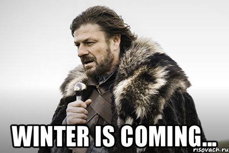  WINTER IS COMING...