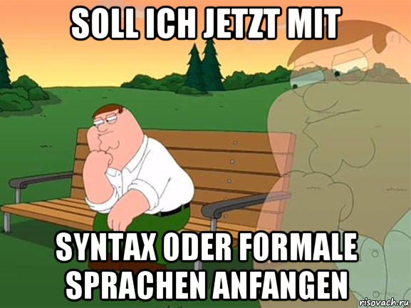 soll ich jetzt mit syntax oder formale sprachen anfangen, Мем Задумчивый Гриффин