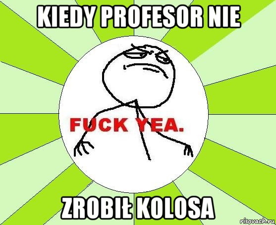 kiedy profesor nie zrobił kolosa, Мем фак е