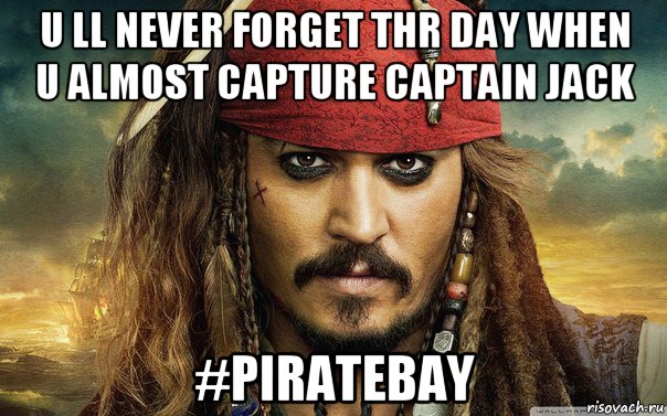 u ll never forget thr day when u almost capture captain jack #piratebay, Мем Капитан Джек Воробей