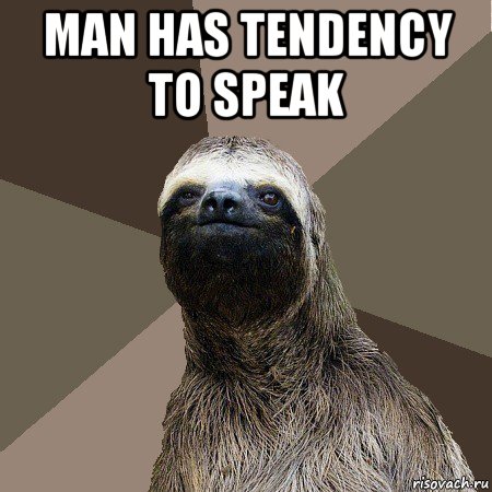 man has tendency to speak , Мем Ленивец2