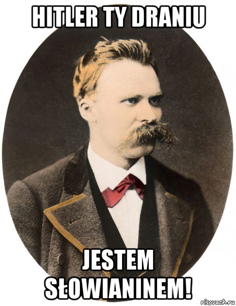 hitler ty draniu jestem słowianinem!, Мем Ницше