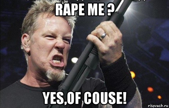 rape me ? yes,of couse!, Мем То чувство когда