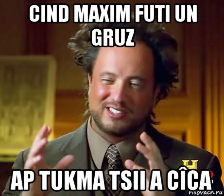 cind maxim futi un gruz ap tukma tsii a cîca, Мем Женщины (aliens)