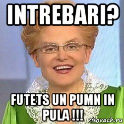 intrebari? futets un pumn in pula !!!, Мем ЭТО НОРМАЛЬНО