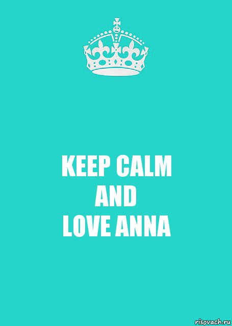 KEEP CALM
AND
LOVE ANNA, Комикс  Keep Calm 2