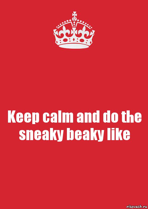 Keep calm and do the sneaky beaky like, Комикс Keep Calm 3