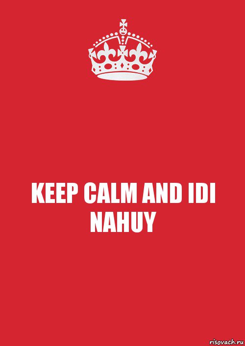 KEEP CALM AND IDI NAHUY