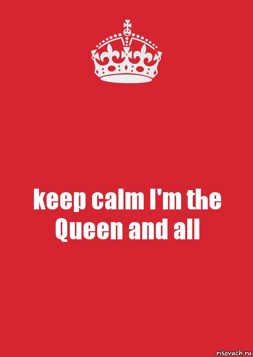 keep calm I'm the Queen and all, Комикс Keep Calm 3