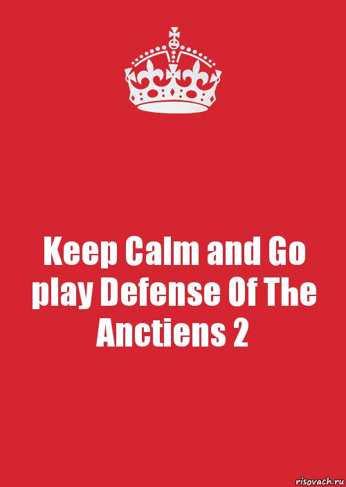 Keep Calm and Go play Defense Of The Anctiens 2, Комикс Keep Calm 3