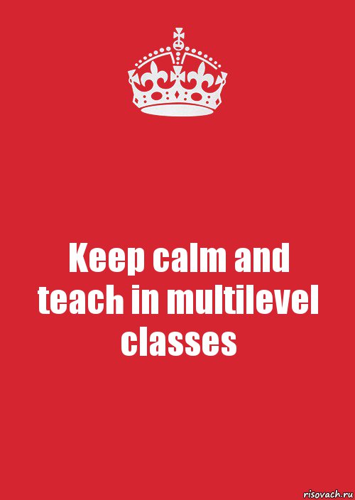 Keep calm and
teach in multilevel classes