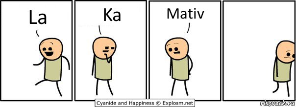 La Ka Mativ, Комикс  Расстроился