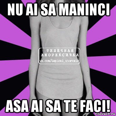 nu ai sa maninci asa ai sa te faci!, Мем Типичная анорексичка