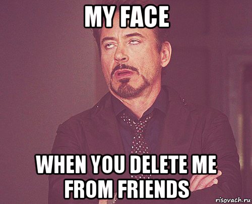 my face when you delete me from friends, Мем твое выражение лица