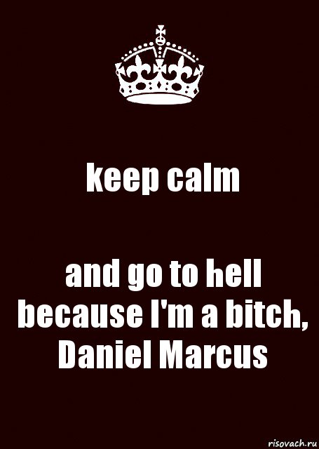 keep calm and go to hell because I'm a bitch, Daniel Marcus, Комикс keep calm