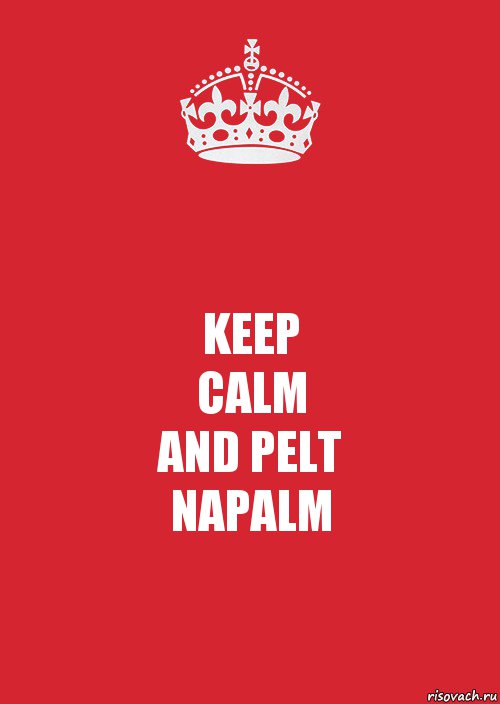 KEEP
CALM
AND PELT
NAPALM, Комикс Keep Calm 3