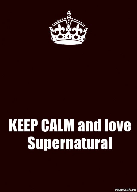  KEEP CALM and love Supernatural