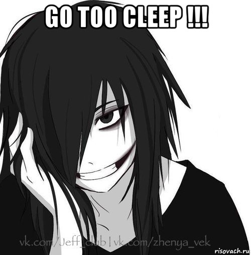 go too cleep !!! , Мем Jeff the killer