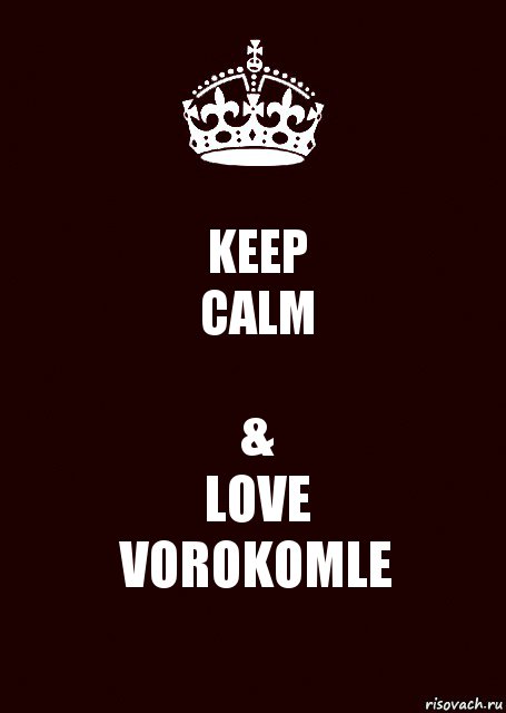 KEEP
CALM &
LOVE
VOROKOMLE