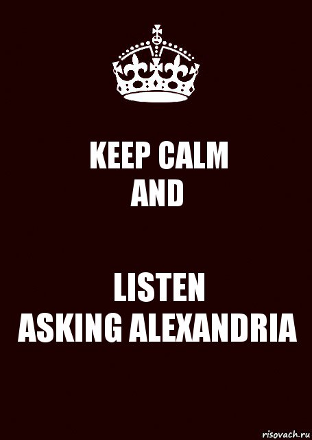 KEEP CALM
AND LISTEN
ASKING ALEXANDRIA, Комикс keep calm