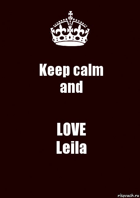 Keep calm
and LOVE
Leila