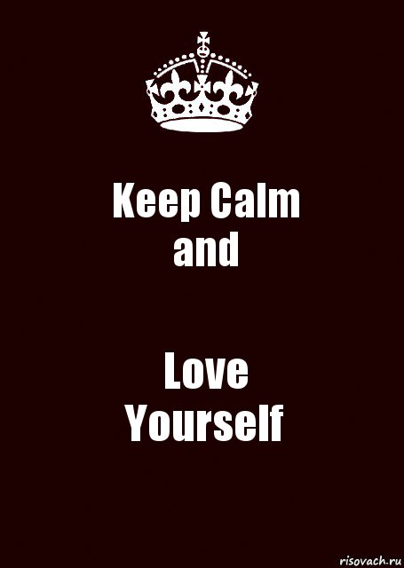 Keep Calm
and Love
Yourself