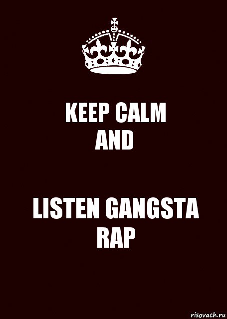 KEEP CALM
AND LISTEN GANGSTA RAP, Комикс keep calm