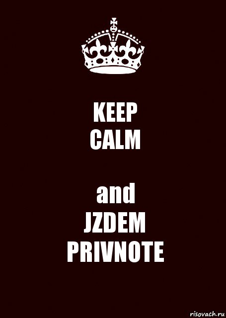 KEEP
CALM and
JZDEM
PRIVNOTE, Комикс keep calm